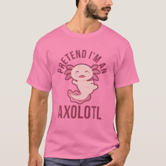 Pretend I'm An Axolotl - Funny Lazy Halloween Cost T-Shirt