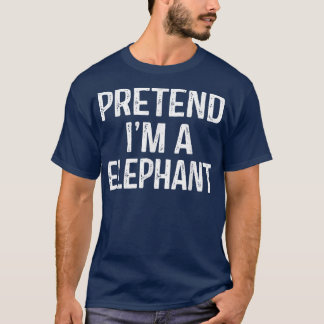 Pretend Im An Elephant Funny Lazy Halloween Costu T-Shirt