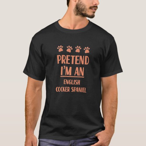 Pretend Im An English Cocker Spaniel Outfit Cocke T_Shirt