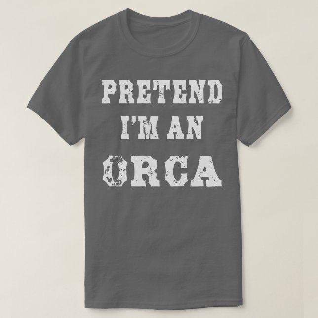Pretend I'm an Orca Funny Halloween Costume  T-Shirt (Design Front)