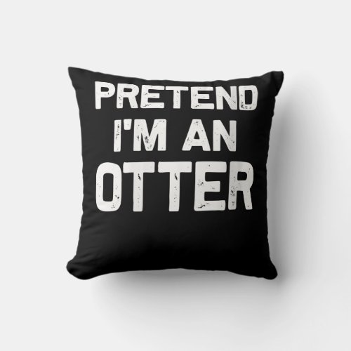 Pretend Im an Otter Funny Gifts Idea Throw Pillow