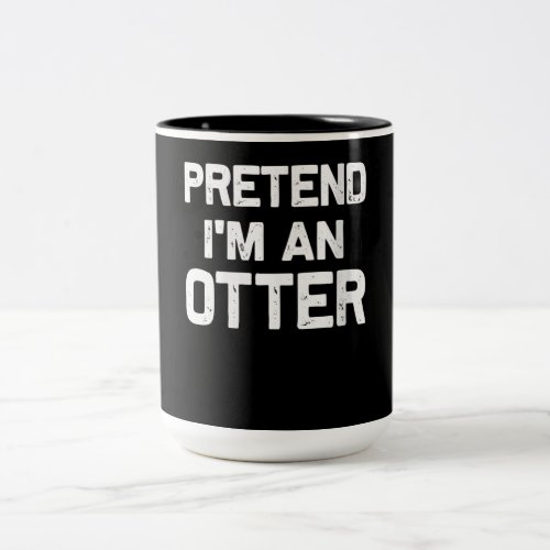 Pretend Im an Otter Funny Gifts Idea Two_Tone Coffee Mug