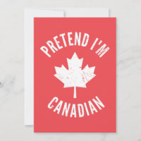 "Pretend I'm Canadian Canada Day Canadian 