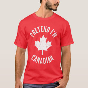 Pretend I'm Canadian Canada Day Canadian Halloween T-Shirt