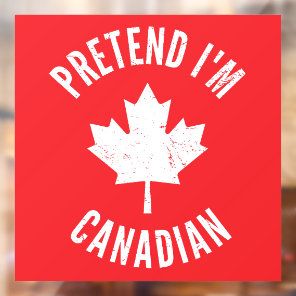 Pretend I'm Canadian Canada Day Canadian Halloween Window Cling