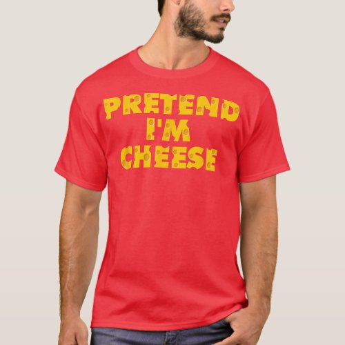 Pretend Im Cheese  Halloween Dairy Milk Food Lover T_Shirt