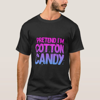 Pretend I'M Cotton Candy Cotton Candy T-Shirt