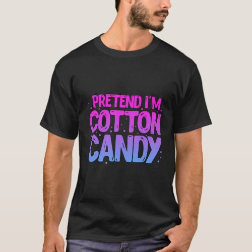 Pretend IM Cotton Candy Cotton Candy T_Shirt