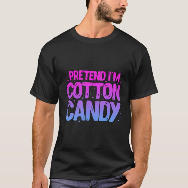 Pretend I'M Cotton Candy Cotton Candy T-Shirt (Front)