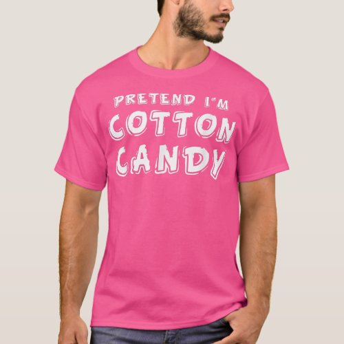 Pretend Im Cotton Candy T_Shirt Easy Halloween Co