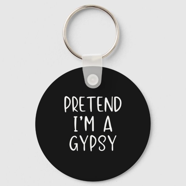 Pretend I'm Gypsy Costume Halloween Funny Simple A Keychain (Front)