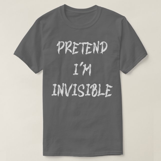 Pretend Im Invisible Funny Halloween Costume T-Shirt (Design Front)