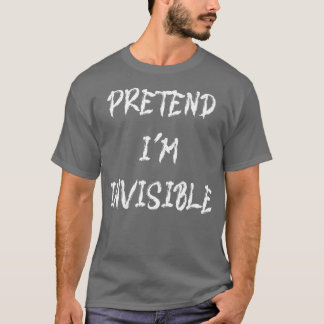 Pretend Im Invisible Funny Halloween Costume T-Shirt