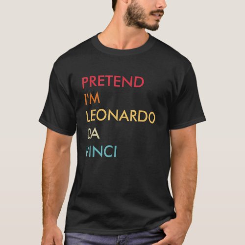 Pretend Im Leonardo Da Vinci Lazy Halloween Costum T_Shirt