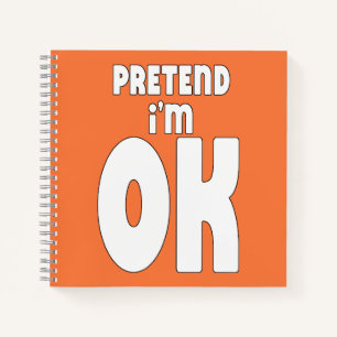 Pretend I'm OK Notebook