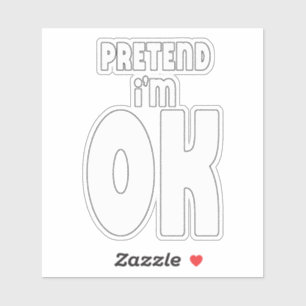 Pretend I'm OK Sticker