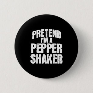 Pretend I'm Pepper Shaker Funny Matching Halloween Button