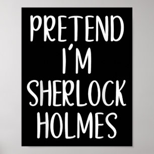 Pretend I'm Sherlock Holmes Costume Halloween Easy Poster
