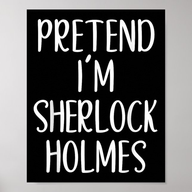 Pretend I'm Sherlock Holmes Costume Halloween Easy Poster (Front)