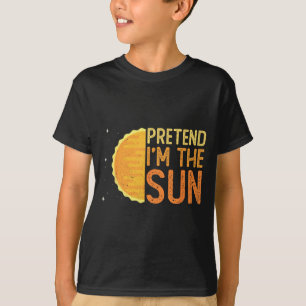Pretend Im The Sun - Sun Solar System Star T-Shirt