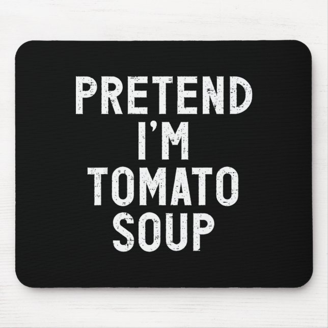 Pretend I'm Tomato Soup Halloween Costume  Mouse Pad (Front)