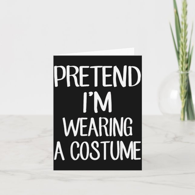 Pretend I'm Wearing A Costume Costume Family Lazy  Card (Front)