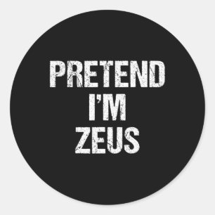 Pretend I'm Zeus Costume Greek God Halloween Party Classic Round Sticker