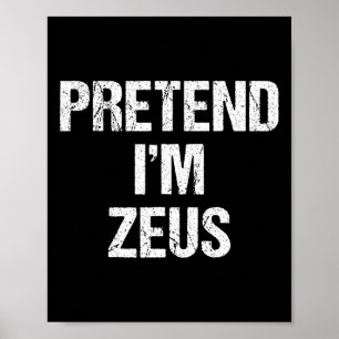 Pretend I'm Zeus Costume Greek God Halloween Party Poster