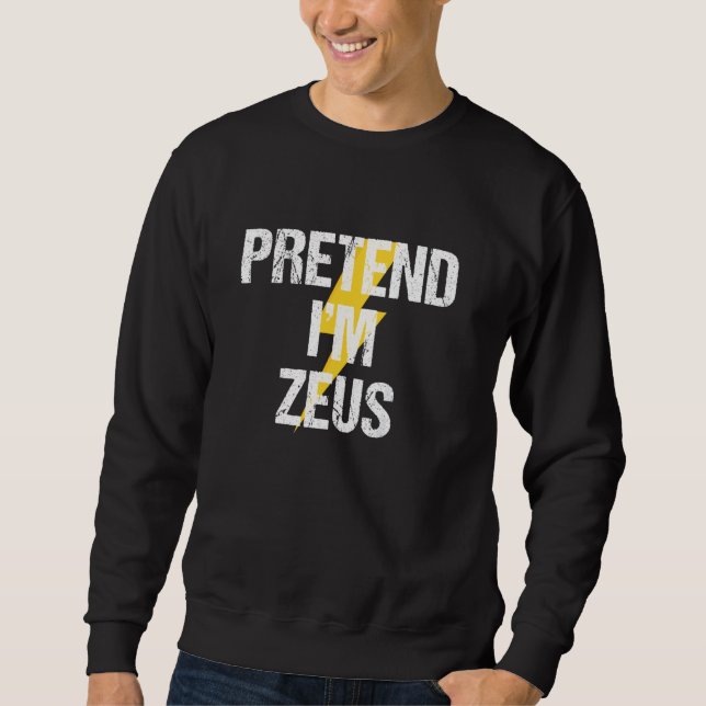 Pretend I'm Zeus Costume Greek God Halloween Party Sweatshirt (Front)
