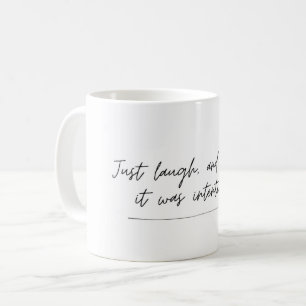 Pretend it was intentional - funny saying, mug
