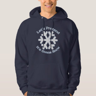 Pretend It Will Snow Cheeky Winter Fun Slogan Hoodie