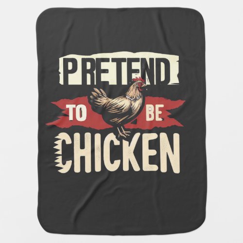 Pretend to be a Chicken  Baby Blanket