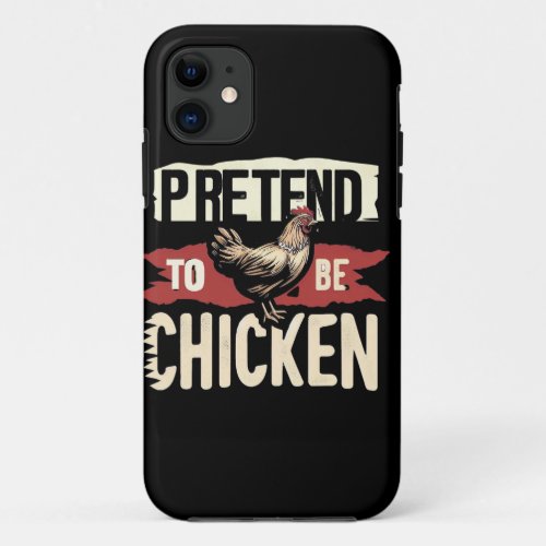 Pretend To Be A  Chicken  iPhone 11 Case