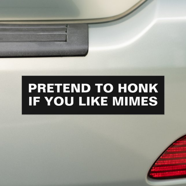 PRETEND TO HONK IF YOU LIKE MIMES BUMPER STICKER (On Car)