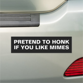 PRETEND TO HONK IF YOU LIKE MIMES CAR MAGNET