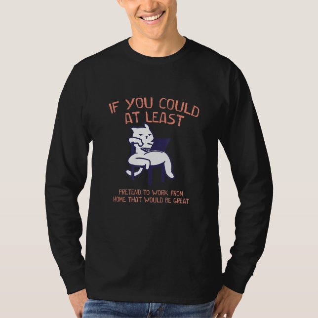 Pretend to Work at Home Employee Humor Staff Offic T-Shirt (Front)