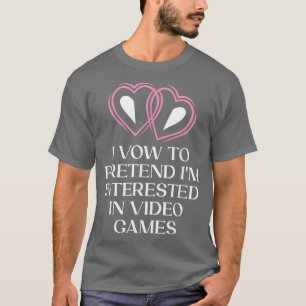 Pretended Interest in Video Games Bride Funny Wife T-Shirt
