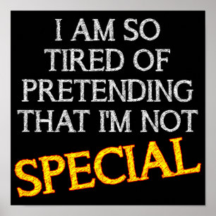 Pretending I'm Not Special Funny Poster Sign Quote