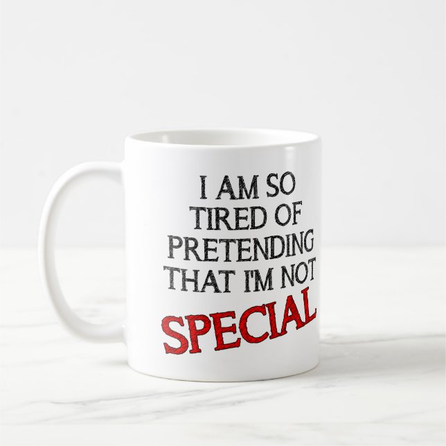 Pretending I'm Special Funny Mug Quotes Sayings (Left)