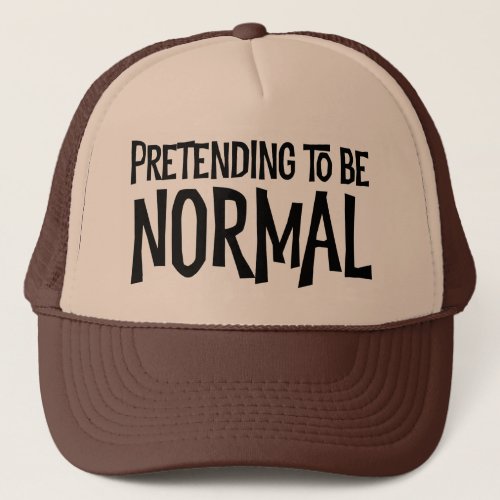 Pretending To Be Normal Trucker Hat