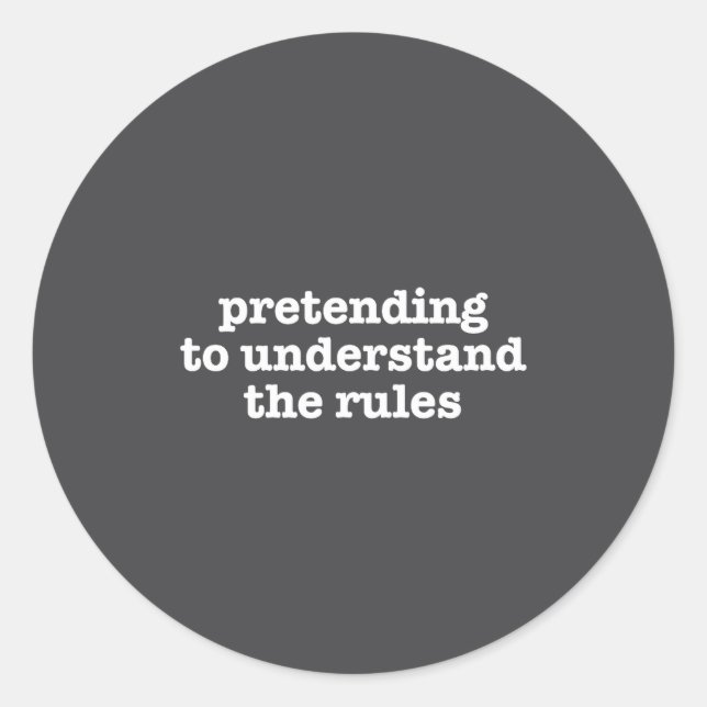 Pretending To Understand The Rules Funny Board Gam Classic Round Sticker (Front)