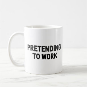Pretending to Work – Sarcastic Office Mug