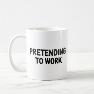 Pretending to Work – Sarcastic Office Mug