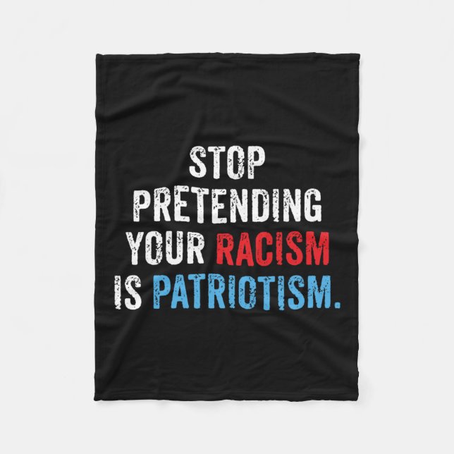 Pretending Your Racism Is Patriotism Anti Trump  Fleece Blanket (Front)