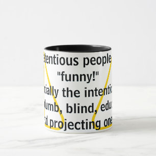 Pretentious people are "funny!" mug