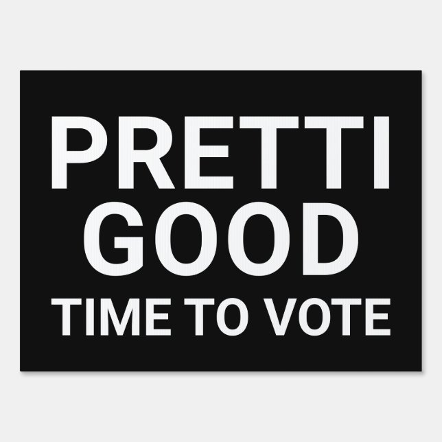 PRETTI GOOD Time To Vote Yard Sign (Front)