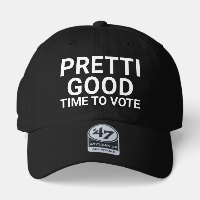 PRETTI GOOD Time To Vote Yard Sign 47 Brand Hat (Front)