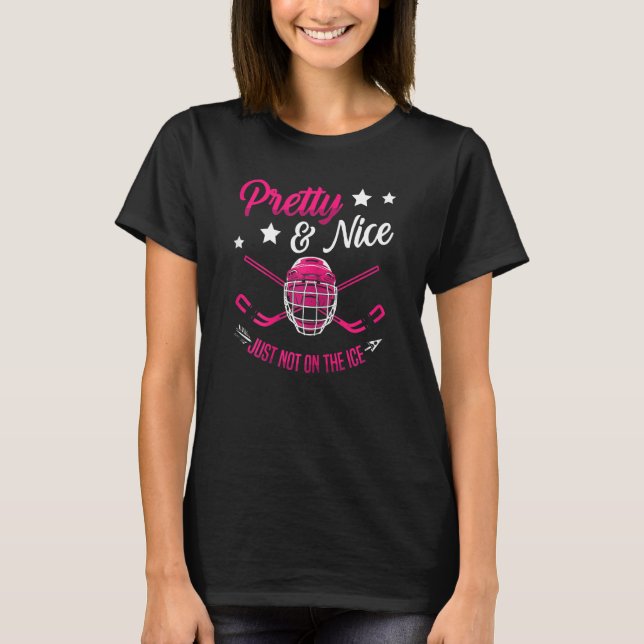 Pretty And Nice Just Not On The Ice Hockey Girl Sp T-Shirt (Front)