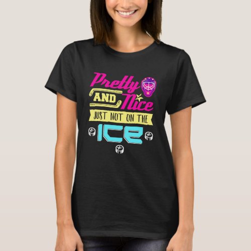 Pretty and Nice Just Not on the Ice Hockey Girl T_Shirt