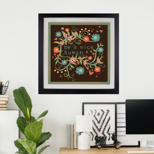 Pretty Be a Nice Human Quote Floral Inspirivity Poster